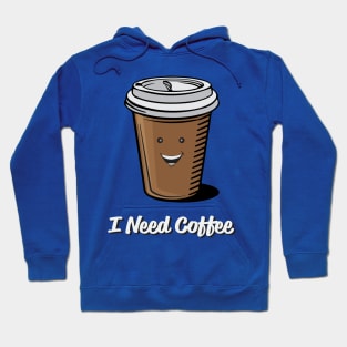 I Need Coffee Hoodie